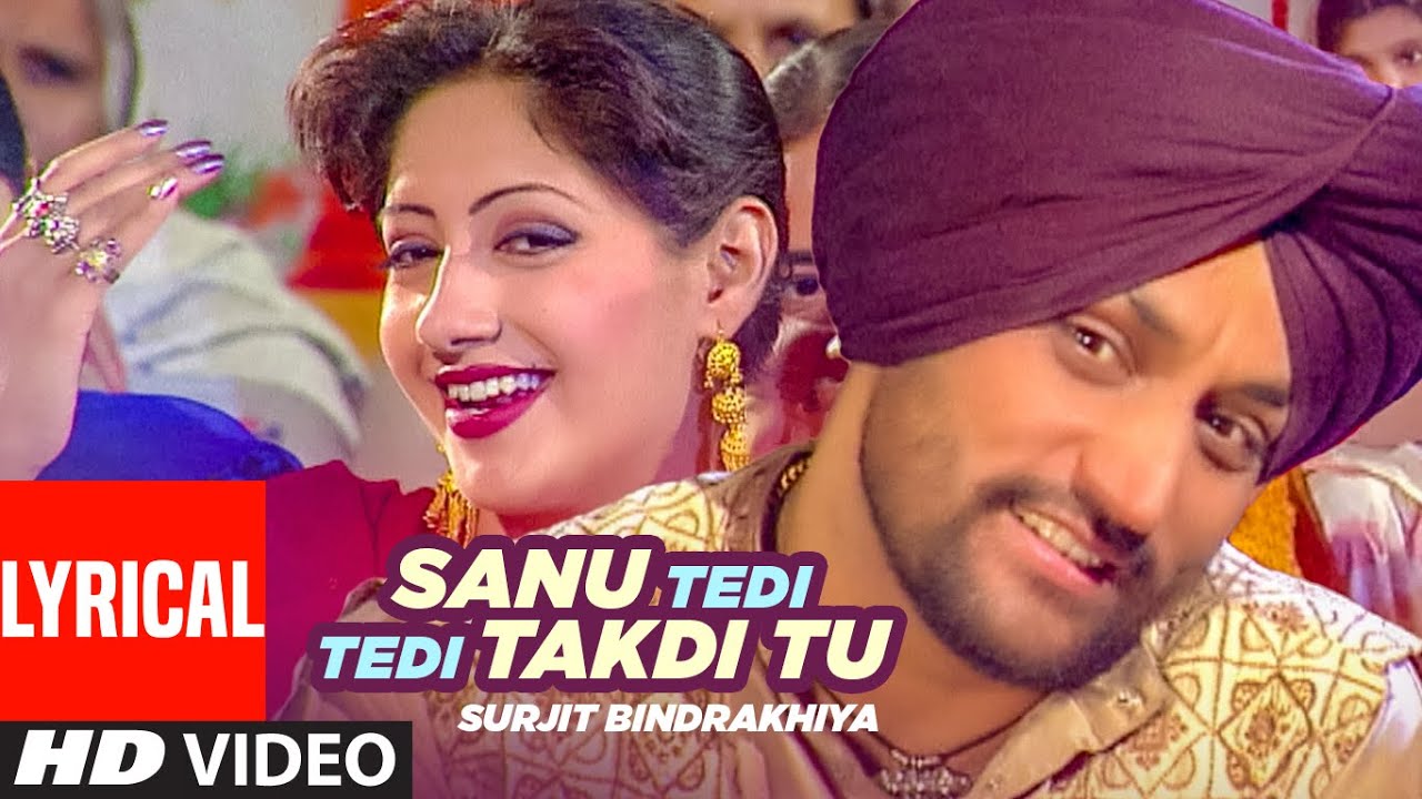 SANU TEDI TEDI TAKDI TU LYRICS – Surjit Bindrakhiya